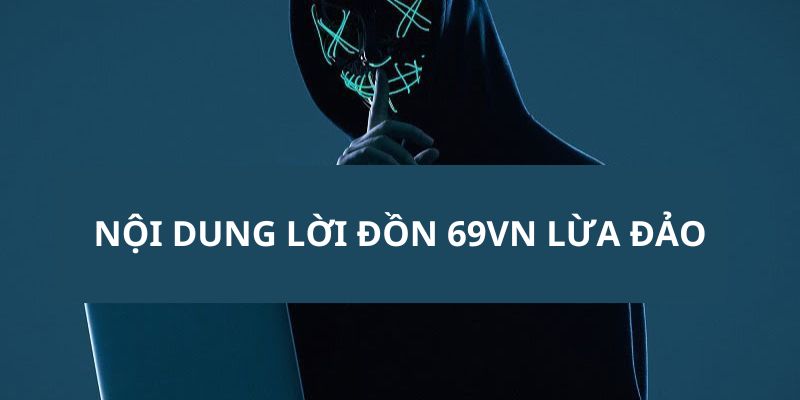 69vn Lừa Đảo - Liệu Đây Có Phải Là Sự Thật Hay Không? 69vn Lừa Đảo - Liệu Đây Có Phải Là Sự Thật Hay Không?